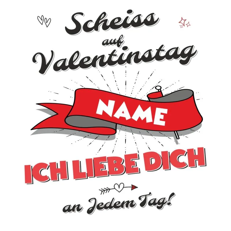 Tasse mit Namen und Spruch Scheiss auf Valentinstag - Ich liebe dich jedem Tag!