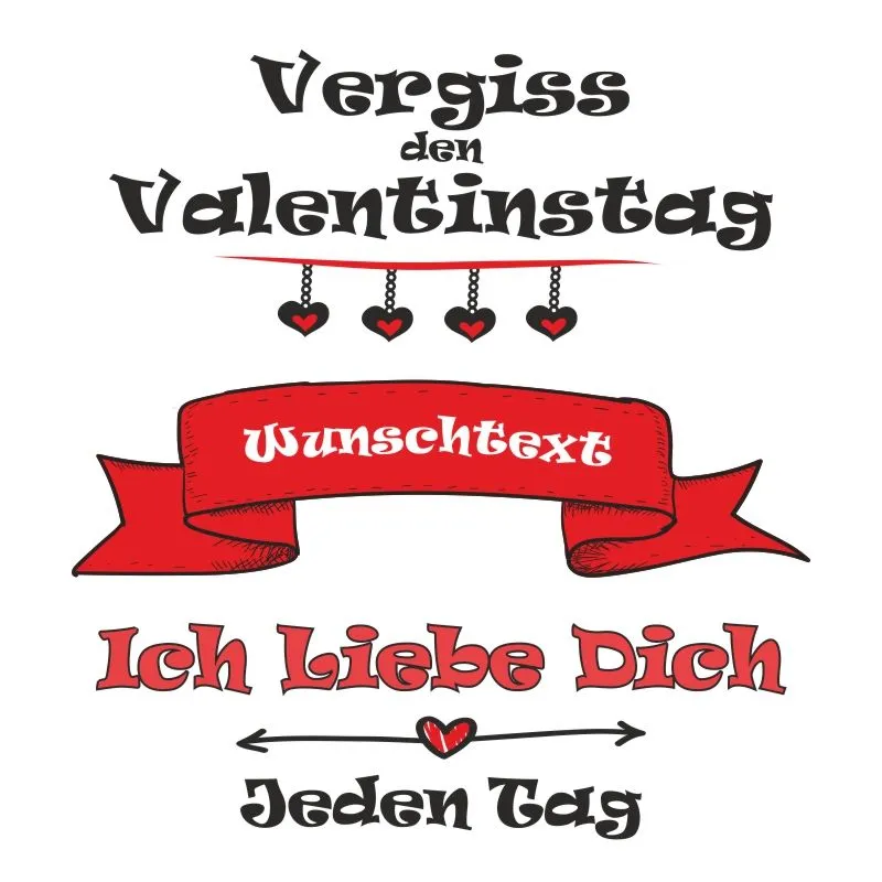 Kissen „Vergiss den Valentinstag, ich liebe dich jeden Tag! ❤️“ mit Wunschtext