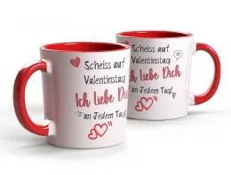 Tasse Scheiss auf Valentinstag - Ich liebe dich jedem Tag!