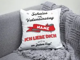 Kissen – „Schei auf Valentinstag, ich liebe dich an jedem Tag! ❤️“ mit Wunschtext
