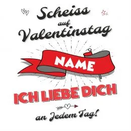 Kissen – „Schei auf Valentinstag, ich liebe dich an jedem Tag! ❤️“ mit Wunschtext